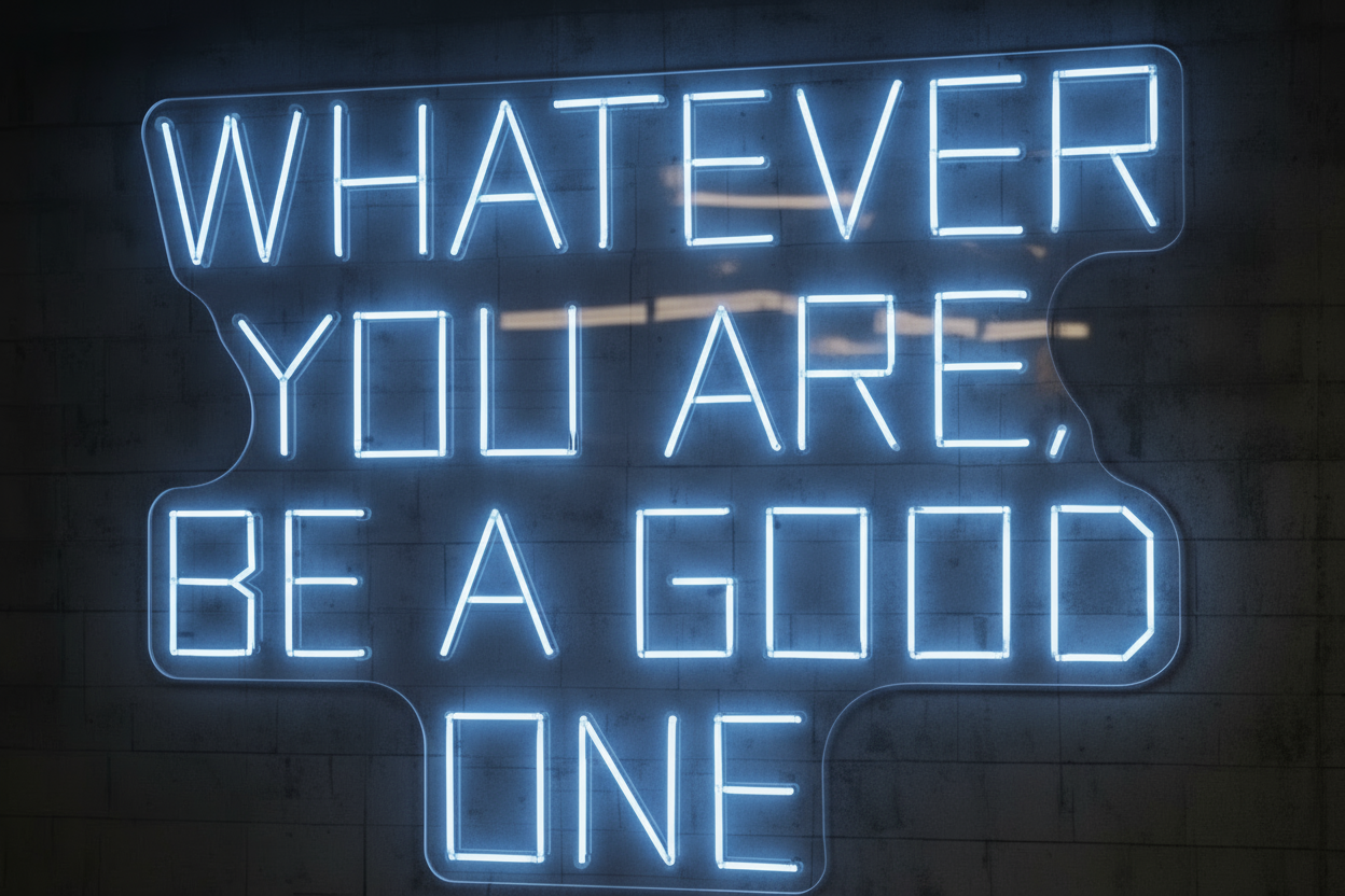 WHATEVER YOU ARE, BE A GOOD ONE LED NEON SIGN