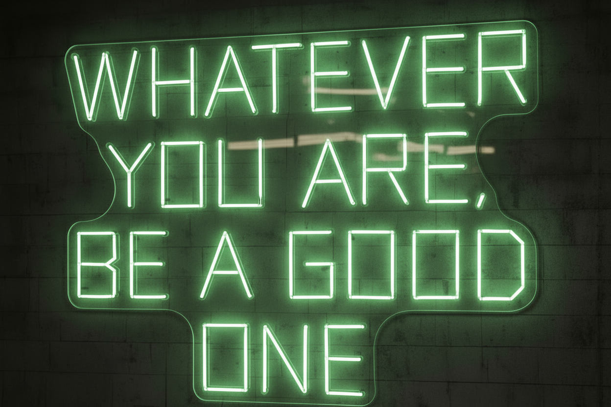 WHATEVER YOU ARE, BE A GOOD ONE LED NEON SIGN