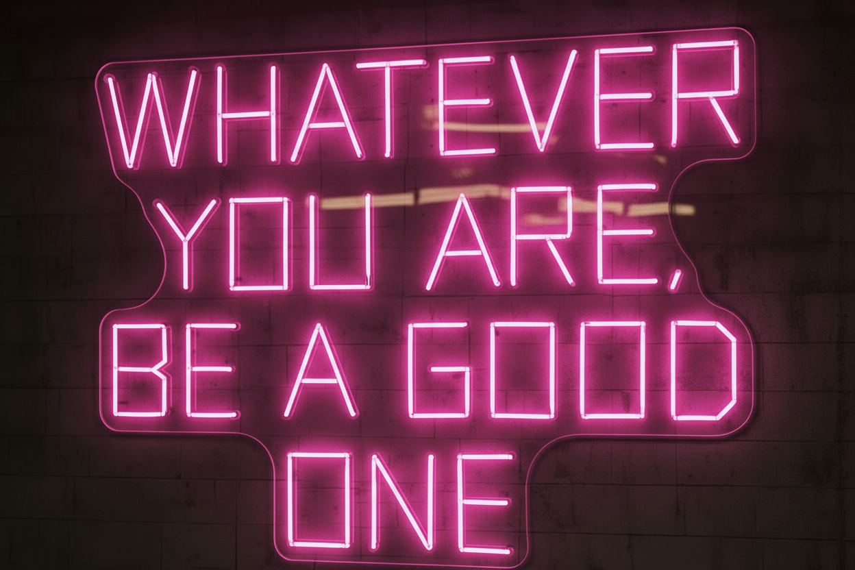 WHATEVER YOU ARE, BE A GOOD ONE LED NEON SIGN