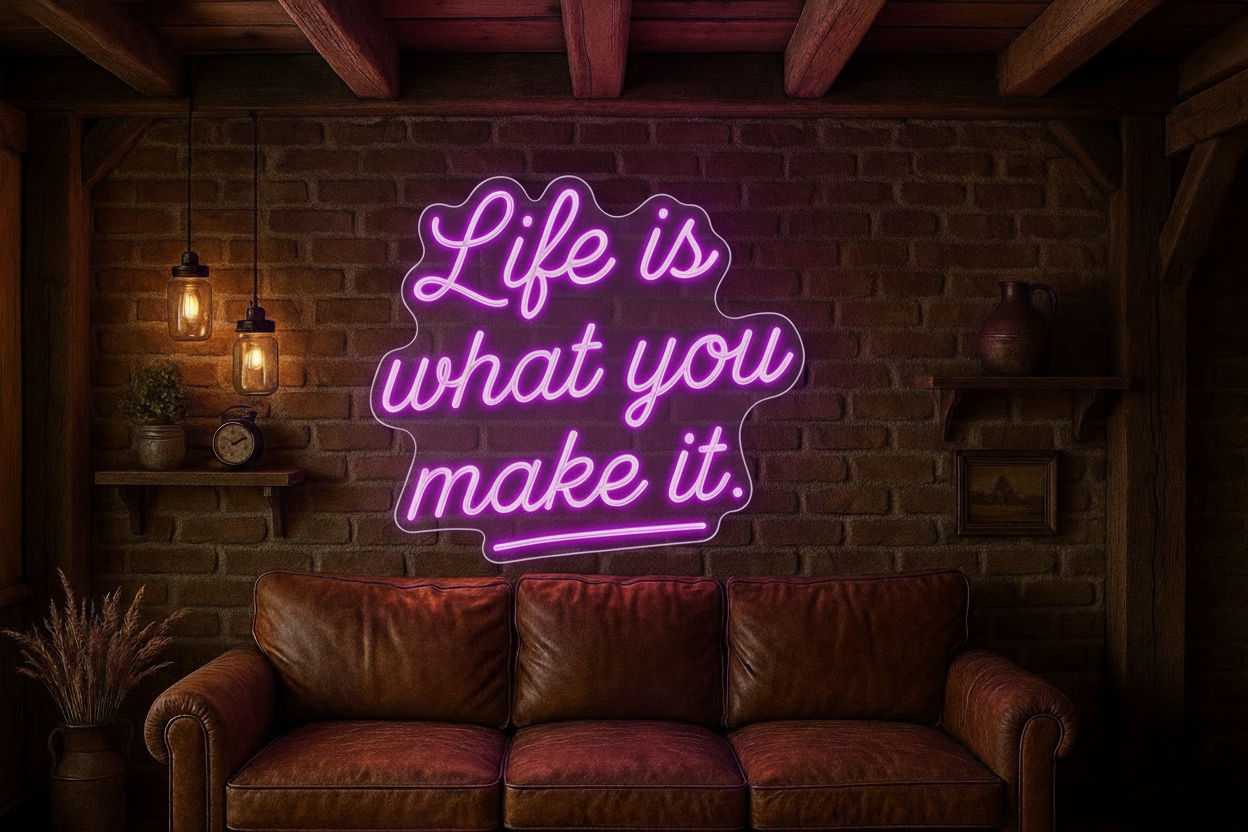 Life is what you make it. LED NEON SIGN