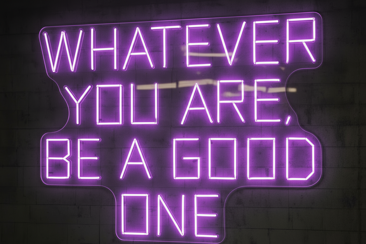 WHATEVER YOU ARE, BE A GOOD ONE LED NEON SIGN