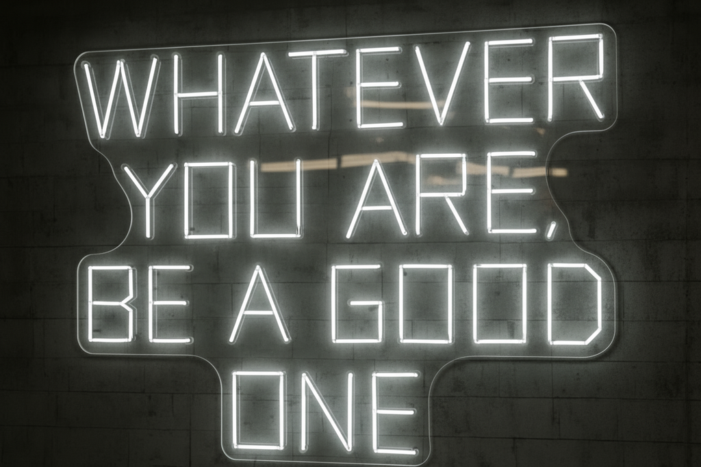 WHATEVER YOU ARE, BE A GOOD ONE LED NEON SIGN