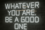 WHATEVER YOU ARE, BE A GOOD ONE LED NEON SIGN