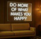 DO MORE OF WHAT MAKES YOU HAPPY LED NEON SIGN
