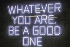 WHATEVER YOU ARE, BE A GOOD ONE LED NEON SIGN