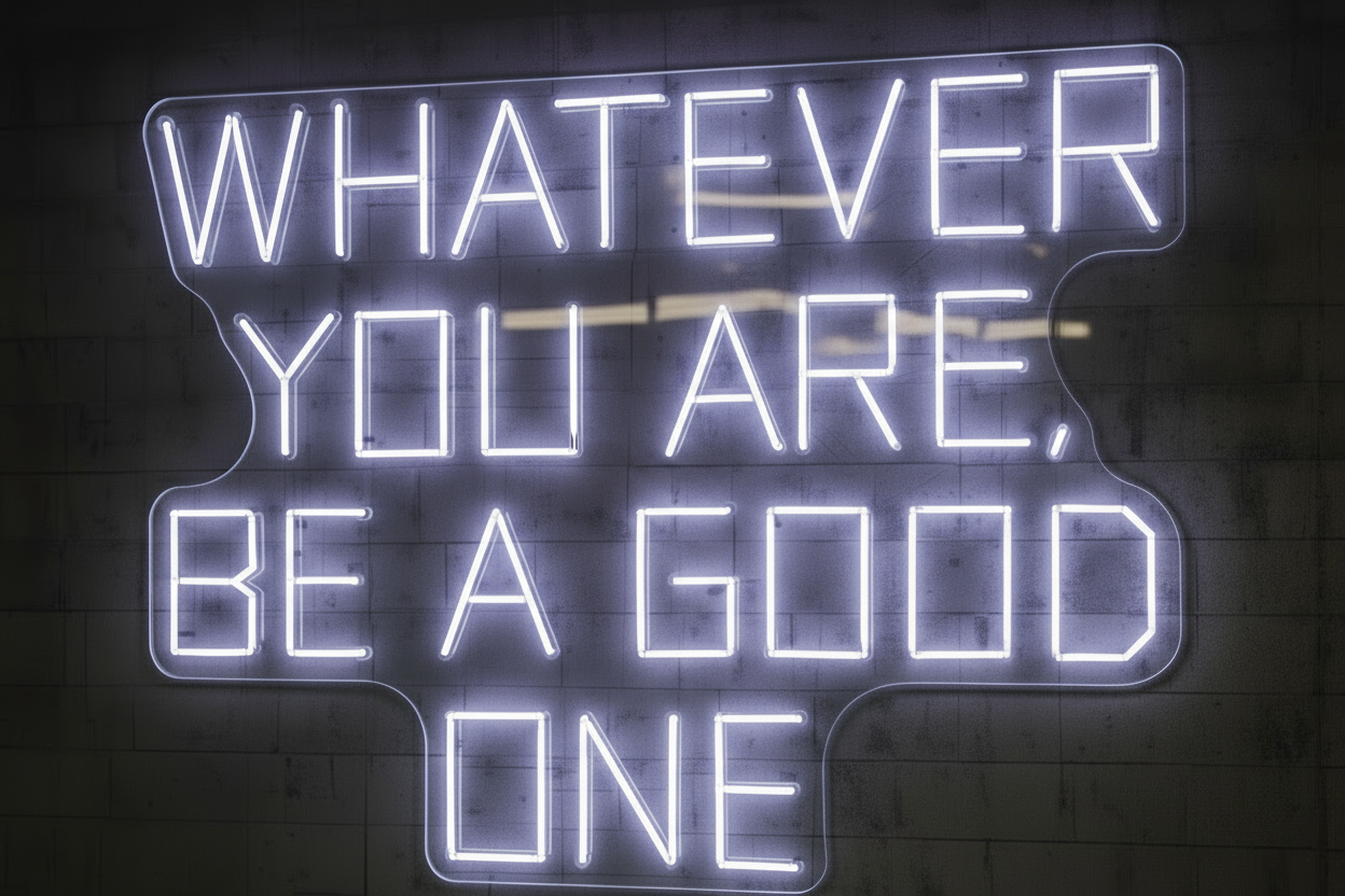 WHATEVER YOU ARE, BE A GOOD ONE LED NEON SIGN
