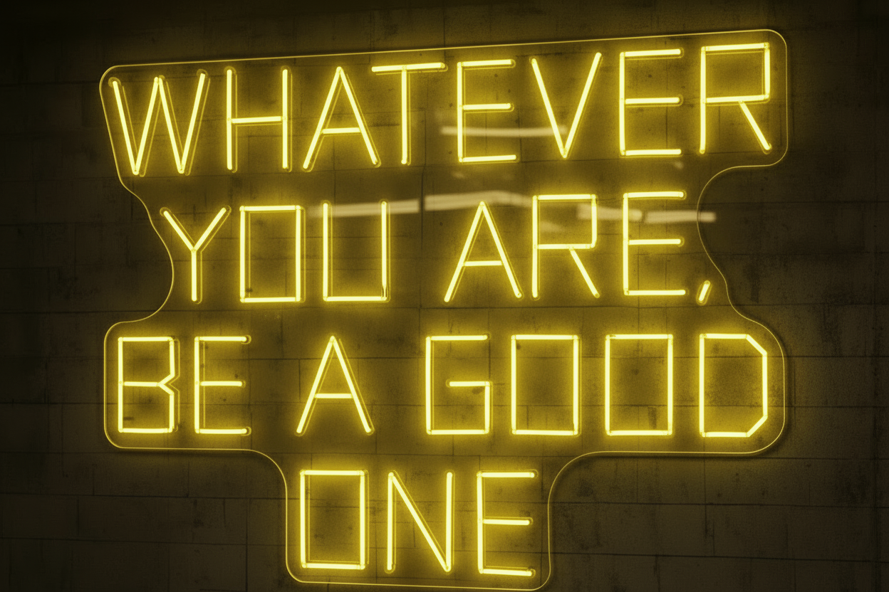 WHATEVER YOU ARE, BE A GOOD ONE LED NEON SIGN